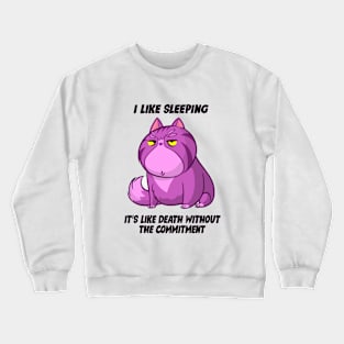 I Like Sleeping....It's Like Death Without Commitment Crewneck Sweatshirt